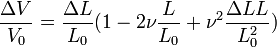 \dfrac{\Delta V}{V_0} = \dfrac{\Delta L}{L_0}(1 - 2\nu\dfrac{L}{L_0} + \nuˆ2\dfrac{\Delta L L}{L_0ˆ2})