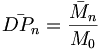 \bar {DP_n}= \frac {\bar M_n } { M_0} 