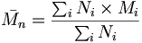 \bar {M_n} = \frac {\sum_i N_i \times M_i} {\sum_i N_i}