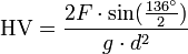 \mbox{HV} = \frac{2F \cdot \sin(\frac{136ˆ\circ}{2})}{g \cdot dˆ2}