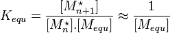  K_{equ} = \frac {[M_{n+1}ˆ\star]}{[M_{n}ˆ\star].[M_{equ}]} \approx \frac {1}{[M_{equ}]}  