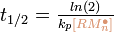  \textstyle t_{1/2} = \frac {ln(2)} {k_p{\color{Tan}[RM_nˆ \bullet]}} 