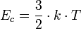 E_c = \frac{3}{2} \cdot k \cdot T