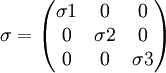  \sigma=\begin{pmatrix} \sigma1 & 0 & 0\\ 0 & \sigma2 & 0 \\0 & 0 & \sigma3 \end{pmatrix} 