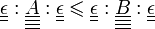 \textstyle \underline{\underline{\epsilon}} : \underline{\underline{\underline{\underline{A}}}} : \underline{\underline{\epsilon}} \leqslant \underline{\underline{\epsilon}} : \underline{\underline{\underline{\underline{B}}}} : \underline{\underline{\epsilon}}