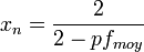 x_{n} = \frac{2}{2-pf_{moy}}