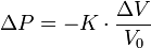 \Delta P = -K \cdot \frac{\Delta V}{V_0}
