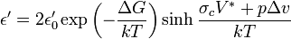  \epsilon'= 2\epsilon_0'\exp\left(-\frac{\Delta G}{kT}\right)\sinh\frac{\sigma_cVˆ*+p\Delta v}{kT} 