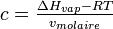 \textstyle c= \frac {\Delta H_{vap}-RT}{v_{molaire}} 