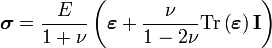 \boldsymbol{\sigma} = \frac{E}{1+\nu }\left( \boldsymbol{\varepsilon} +\frac{\nu }{1-2\nu }\mathrm{Tr}\left( \boldsymbol{\varepsilon} \right) \mathbf I \right) 