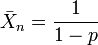 \bar{X}_n=\frac{1}{1-p}